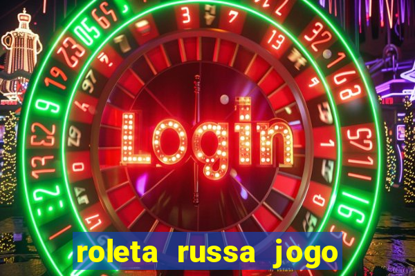 roleta russa jogo como funciona